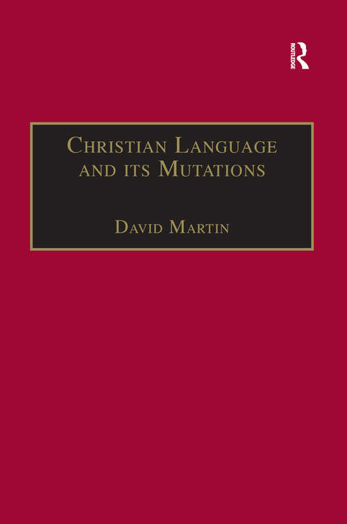 Christian Language and its Mutations: Essays in Sociological Understanding (Theology and Religion in Interdisciplinary Perspective Series)