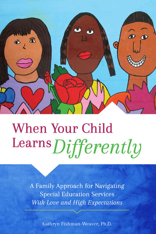 Book cover of When Your Child Learns Differently: A Family Approach for Navigating Special Education Services With Love and High Expectations