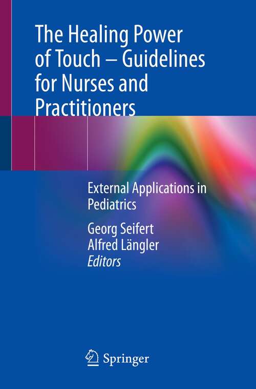 Book cover of The Healing Power of Touch – Guidelines for Nurses and Practitioners: External Applications in Pediatrics (1st ed. 2022)