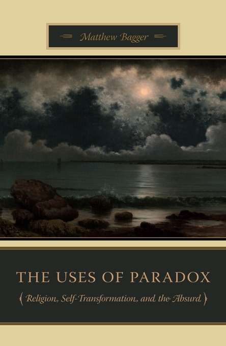 Book cover of The Uses of Paradox: Religion, Self-Transformation, and the Absurd