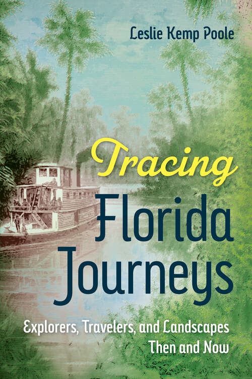Book cover of Tracing Florida Journeys: Explorers, Travelers, and Landscapes Then and Now (Co-published with Florida Humanities)