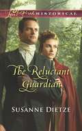 The Reluctant Guardian (Mills And Boon Love Inspired Historical Ser.)