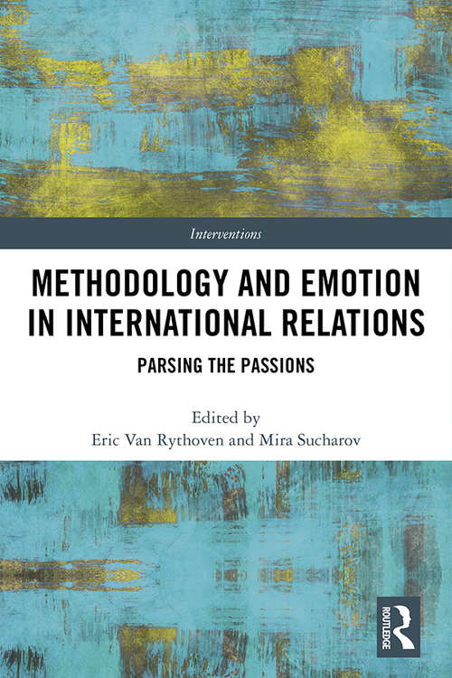 Methodology and Emotion in International Relations: Parsing the Passions (Interventions)