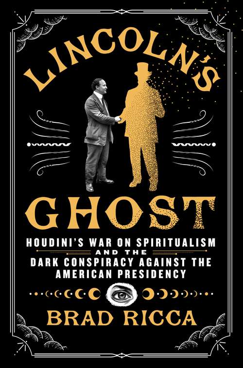 Book cover of Lincoln's Ghost: Houdini's War on Spiritualism and the Dark Conspiracy Against the American Presidency