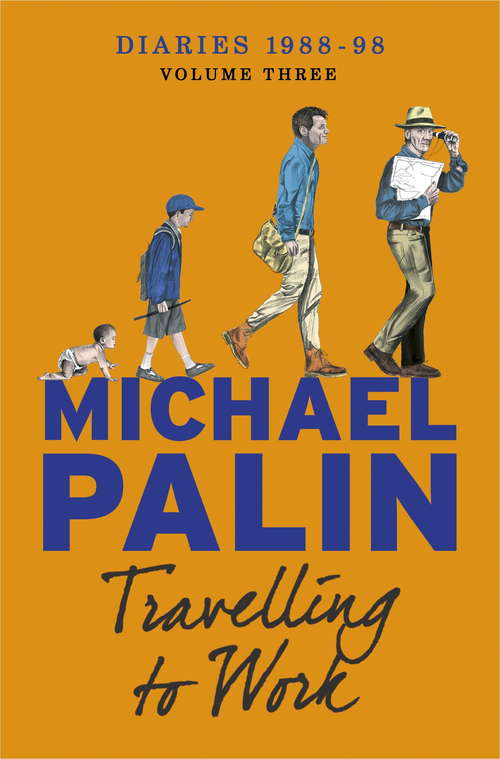 Book cover of Travelling to Work: Diaries 19881998 (Michael Palin Diaries #3)