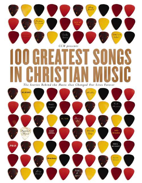 Book cover of 100 Greatest Songs in Christian Music: The Stories Behind the Music that Changed Our Lives Forever