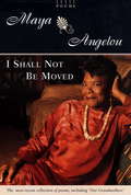 I Shall Not Be Moved: Poems