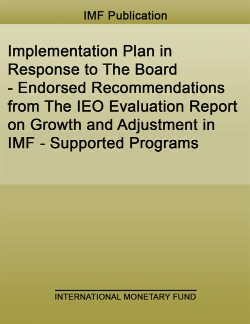 Book cover of Implementation Plan in Response to The Board - Endorsed Recommendations from The IEO Evaluation Report on Growth and Adjustment in IMF - Supported Programs (Policy Papers)
