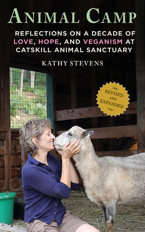 Animal Camp: Reflections on a Decade of Love, Hope, and Veganism at Catskill Animal Sanctuary