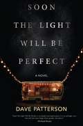 Soon the Light Will Be Perfect: A Novel