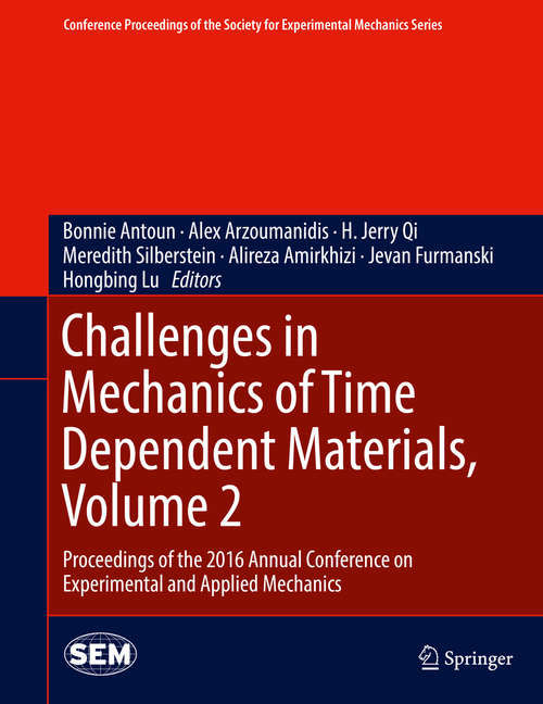 Challenges in Mechanics of Time Dependent Materials, Volume 2: Proceedings of the 2016 Annual Conference on Experimental and Applied Mechanics  (Conference Proceedings of the Society for Experimental Mechanics Series #37)