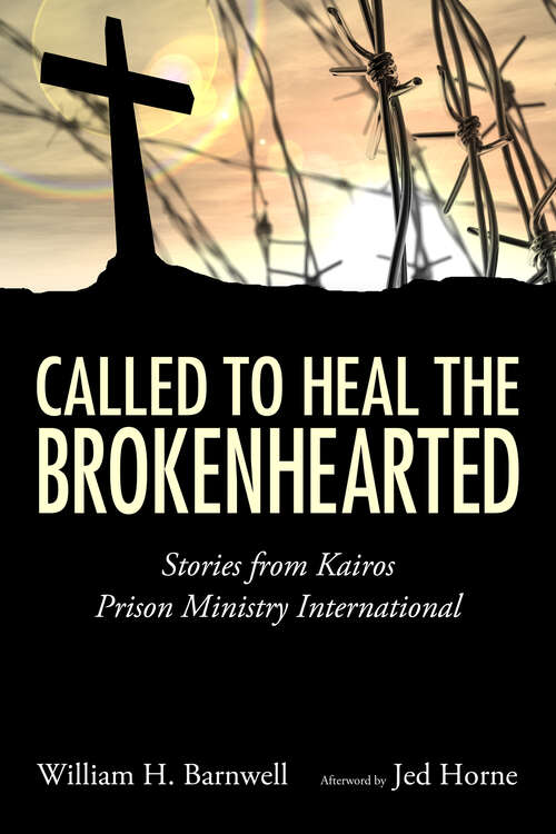 Book cover of Called to Heal the Brokenhearted: Stories from Kairos Prison Ministry International