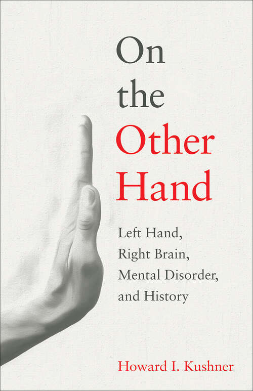 Book cover of On the Other Hand: Left Hand, Right Brain, Mental Disorder, and History