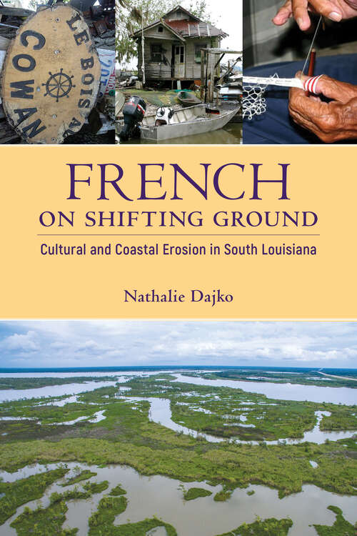 Book cover of French on Shifting Ground: Cultural and Coastal Erosion in South Louisiana (EPUB Single) (America's Third Coast Series)