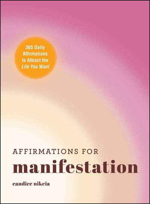Book cover of Affirmations for Manifestation: 365 Daily Affirmations to Attract the Life You Want
