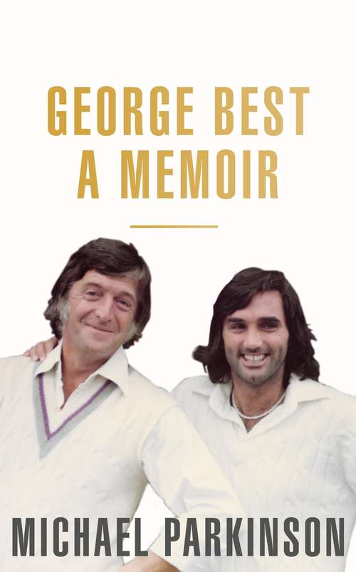 Book cover of George Best: A Memoir: A unique biography of a football icon perfect for self-isolation