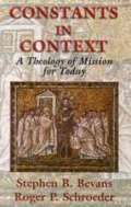 Constants In Context: A Theology of Mission for Today (American Society Of Missiology Ser. #30)