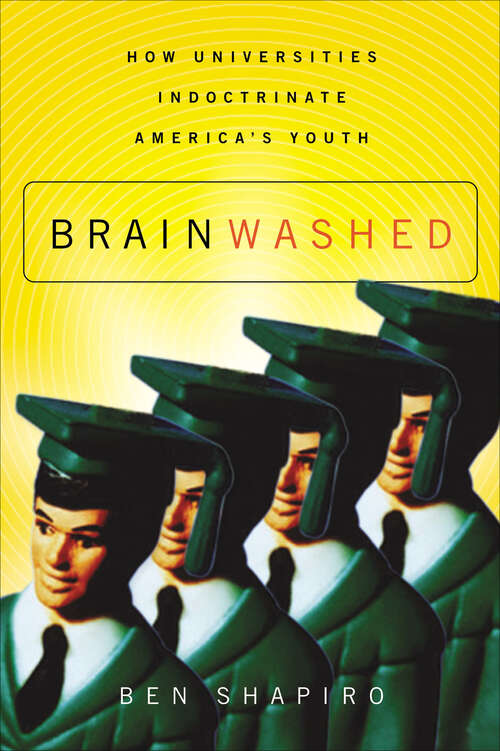 Book cover of Brainwashed: How Universities Indoctrinate America's Youth
