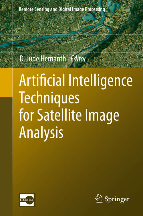 Artificial Intelligence Techniques for Satellite Image Analysis (Remote Sensing and Digital Image Processing #24)