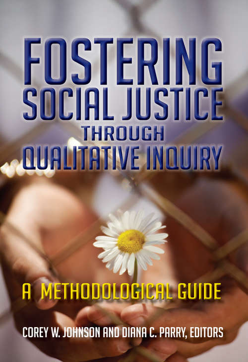 Fostering Social Justice through Qualitative Inquiry: A Methodological Guide