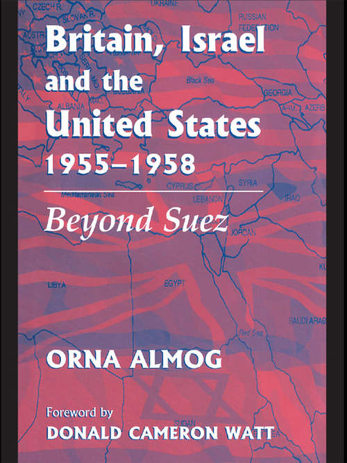 Book cover of Britain, Israel and the United States, 1955-1958: Beyond Suez (British Politics and Society)