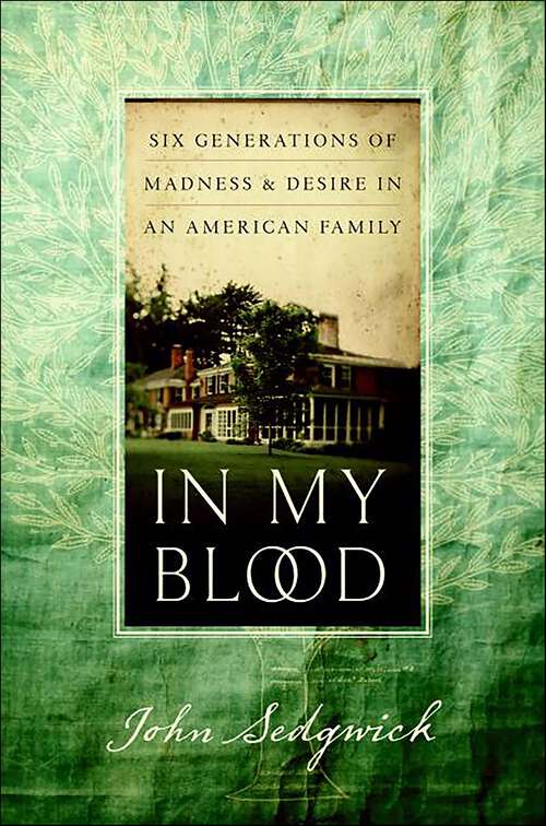 Book cover of In My Blood: Six Generations of Madness and Desire in an American Family