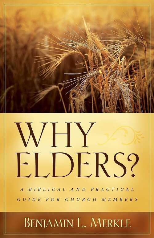 Book cover of Why Elders?: A Biblical and Practical Guide for Church Members