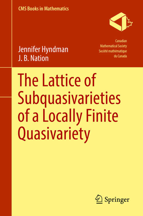 Book cover of The Lattice of Subquasivarieties of a Locally Finite Quasivariety (CMS Books in Mathematics)