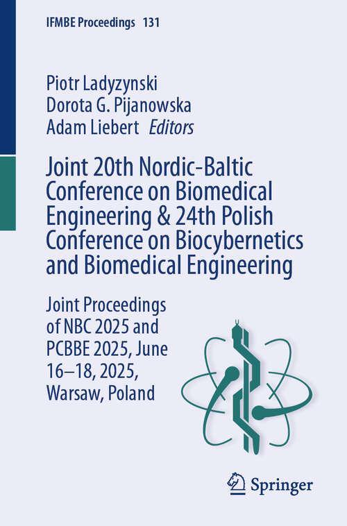 Book cover of Joint 20th Nordic-Baltic Conference on Biomedical Engineering & 24th Polish Conference on Biocybernetics and Biomedical Engineering: Joint Proceedings of NBC 2025 and PCBBE 2025, June 16-18, 2025, Warsaw, Poland (IFMBE Proceedings #131)