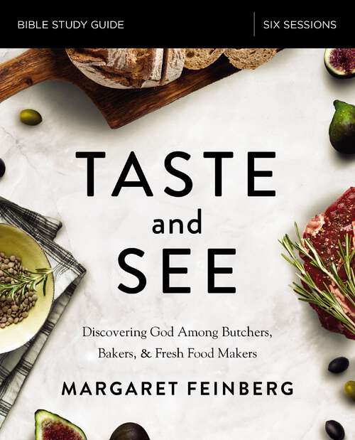Book cover of Taste and See Bible Study Guide: Discovering God among Butchers, Bakers, and Fresh Food Makers