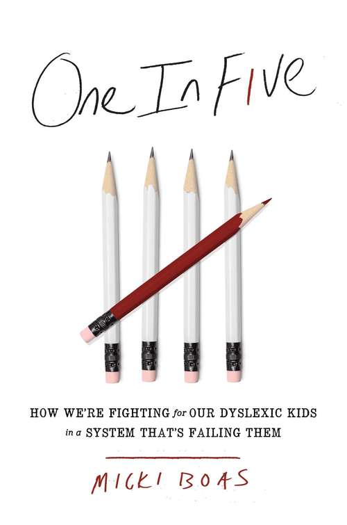 Book cover of One in Five: How We're Fighting for Our Dyslexic Kids in a System That's Failing Them
