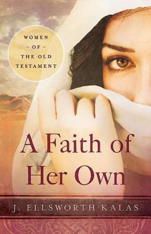 Book cover of A Faith of Her Own: Women of the Old Testament (A Faith of Her Own - eBook [ePub])