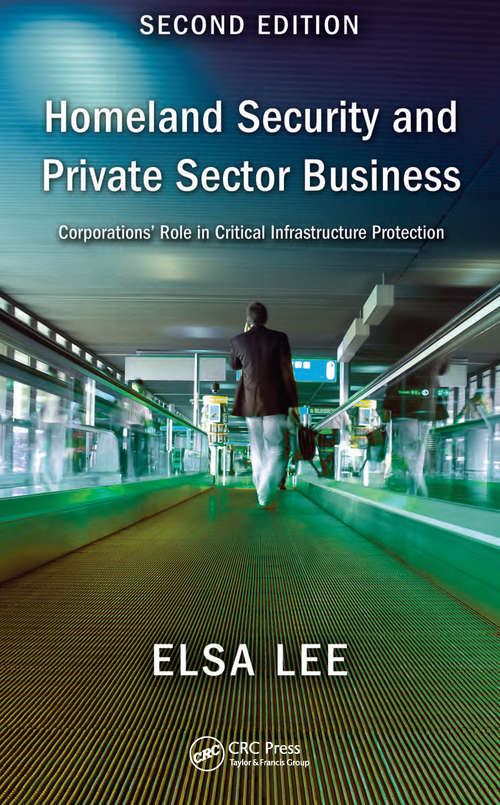 Book cover of Homeland Security and Private Sector Business: Corporations' Role in Critical Infrastructure Protection, Second Edition