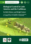 Biological Control in Latin America and the Caribbean: Its Rich History and Bright Future (CABI Invasives Series)