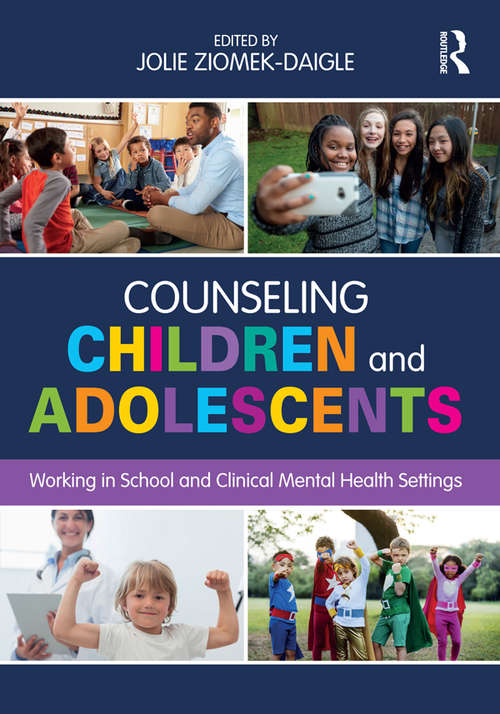 Book cover of Counseling Children and Adolescents: Working in School and Clinical Mental Health Settings