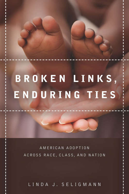 Book cover of Broken Links, Enduring Ties: American Adoption across Race, Class, and Nation