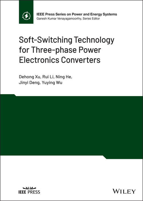 Soft-Switching Technology for Three-phase Power Electronics Converters (IEEE Press Series on Power and Energy Systems)