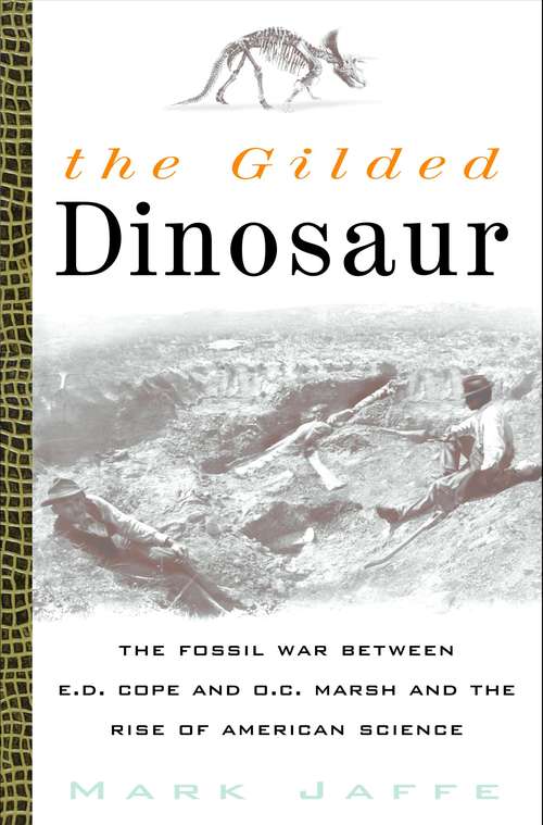 Book cover of The Gilded Dinosaur: The Fossil War Between E. D. Cope and O. C. Marsh and the Rise of American Science