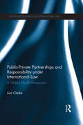 Public-Private Partnerships and Responsibility under International Law: A Global Health Perspective (Routledge Research in International Law)