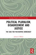 Political Pluralism, Disagreement and Justice: The Case for Polycentric Democracy (Routledge Frontiers of Political Economy)