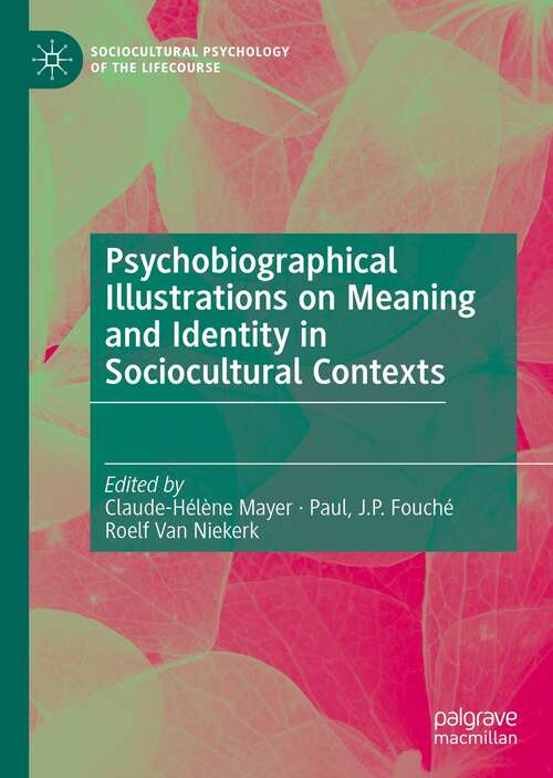 Psychobiographical Illustrations on Meaning and Identity in Sociocultural Contexts (Sociocultural Psychology of the Lifecourse)