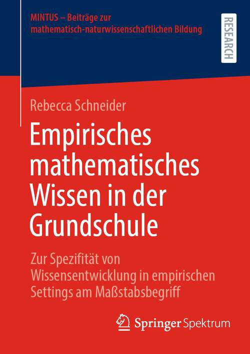 Book cover of Empirisches mathematisches Wissen in der Grundschule: Zur Spezifität von Wissensentwicklung in empirischen Settings am Maßstabsbegriff (1. Aufl. 2023) (MINTUS – Beiträge zur mathematisch-naturwissenschaftlichen Bildung)