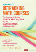 A Guide to Detracking Math Courses: The Journey to Realize Equity and Access in K-12 Mathematics Education (Corwin Mathematics Series)