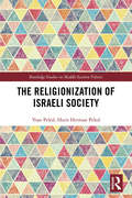 The Religionization of Israeli Society (Routledge Studies in Middle Eastern Politics)