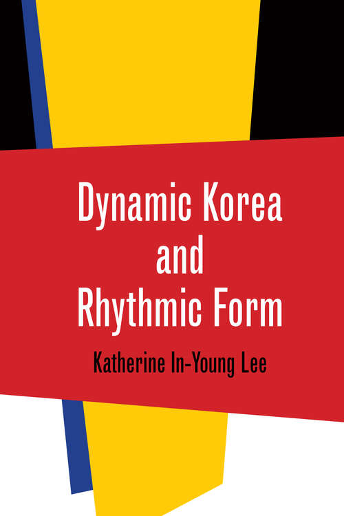 Dynamic Korea and Rhythmic Form (Music/culture Ser.)