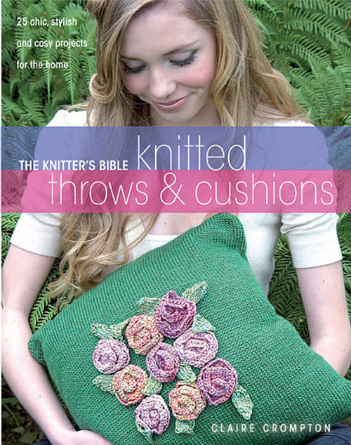 Book cover of The Knitter's Bible Knitted Throws & Cushions