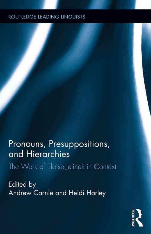 Pronouns, Presuppositions, and Hierarchies: The Work of Eloise Jelinek in Context (Routledge Leading Linguists)