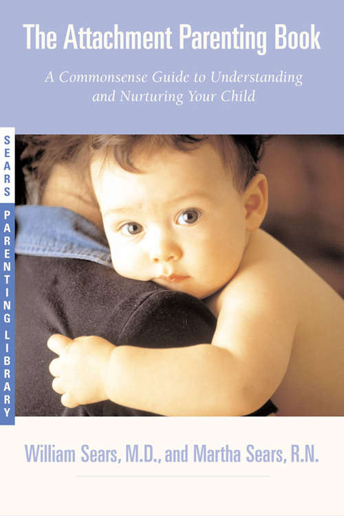 Book cover of The Attachment Parenting Book: A Commonsense Guide to Understanding and Nurturing Your Baby