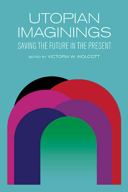 Book cover of Utopian Imaginings: Saving the Future in the Present (SUNY series, Humanities to the Rescue)