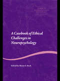 A Casebook of Ethical Challenges in Neuropsychology (Studies on Neuropsychology, Development, and Cognition)